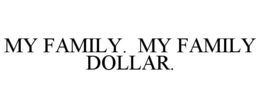 MY FAMILY. MY FAMILY DOLLAR. trademark