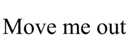 MOVE ME OUT trademark