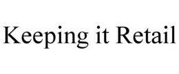 KEEPING IT RETAIL trademark