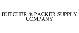 BUTCHER & PACKER SUPPLY COMPANY trademark