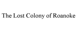 THE LOST COLONY OF ROANOKE trademark