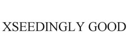 XSEEDINGLY GOOD trademark