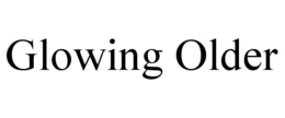 GLOWING OLDER trademark