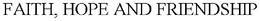 FAITH, HOPE AND FRIENDSHIP trademark