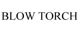BLOW TORCH trademark