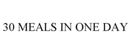 30 MEALS IN ONE DAY trademark