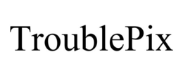 TROUBLEPIX trademark