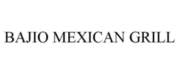 BAJIO MEXICAN GRILL trademark