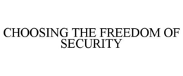 CHOOSING THE FREEDOM OF SECURITY trademark
