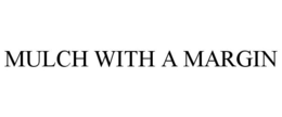 MULCH WITH A MARGIN trademark