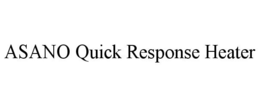 ASANO QUICK RESPONSE HEATER trademark