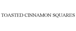 TOASTED CINNAMON SQUARES trademark
