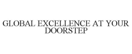 GLOBAL EXCELLENCE AT YOUR DOORSTEP trademark