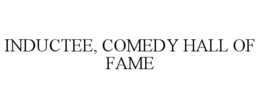 INDUCTEE, COMEDY HALL OF FAME trademark