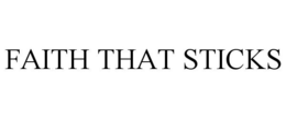 FAITH THAT STICKS trademark