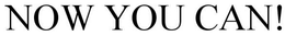 NOW YOU CAN! trademark