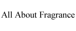 ALL ABOUT FRAGRANCE trademark