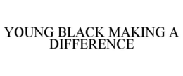 YOUNG BLACK MAKING A DIFFERENCE trademark