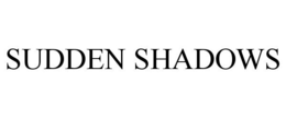 SUDDEN SHADOWS trademark