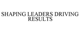 SHAPING LEADERS DRIVING RESULTS trademark