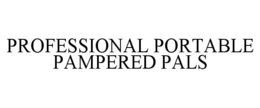 PROFESSIONAL PORTABLE PAMPERED PALS trademark