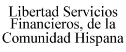 LIBERTAD SERVICIOS FINANCIEROS, DE LA COMUNIDAD HISPANA trademark
