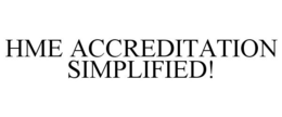 HME ACCREDITATION SIMPLIFIED! trademark