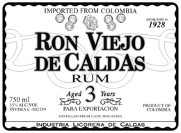 RON VIEJO DE CALDAS RUM IMPORTED FROM COLOMBIA ESTABLISHED IN 1928 750 ML 35% ALC/VOL INVIMA L-002299 AGED 3 YEARS PARA EXPORTACION PRODUCT OF COLOMBIA DISTILLED FROM CANE MOLASSES INDUSTRIA LICORERA DE CALDAS trademark