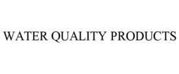 WATER QUALITY PRODUCTS trademark