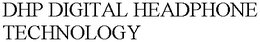 DHP DIGITAL HEADPHONE TECHNOLOGY trademark