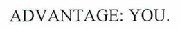 ADVANTAGE: YOU. trademark