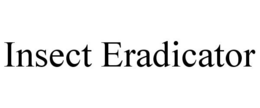INSECT ERADICATOR trademark