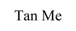 TAN ME trademark