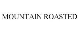 MOUNTAIN ROASTED trademark