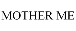 MOTHER ME trademark
