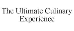 THE ULTIMATE CULINARY EXPERIENCE trademark