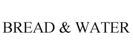 BREAD & WATER trademark