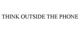 THINK OUTSIDE THE PHONE trademark