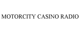 MOTORCITY CASINO RADIO trademark