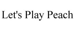 LET'S PLAY PEACH trademark
