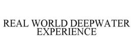 REAL WORLD DEEPWATER EXPERIENCE trademark