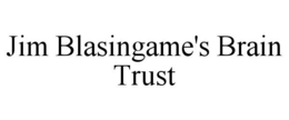JIM BLASINGAME'S BRAIN TRUST trademark
