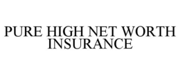 PURE HIGH NET WORTH INSURANCE trademark
