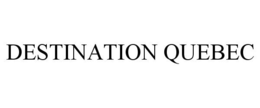 DESTINATION QUEBEC trademark