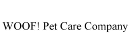 WOOF! PET CARE COMPANY trademark