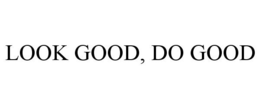 LOOK GOOD, DO GOOD trademark