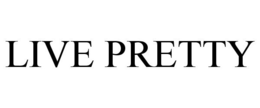 LIVE PRETTY trademark