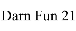 DARN FUN 21 trademark