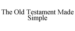 THE OLD TESTAMENT MADE SIMPLE trademark