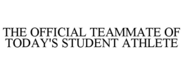 THE OFFICIAL TEAMMATE OF TODAY'S STUDENT ATHLETE trademark